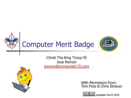 Computer Merit Badge Christ The King Troop 45 Jose Remon With Permission from: Tom Foss & Chris Strauss Updated March 2010.