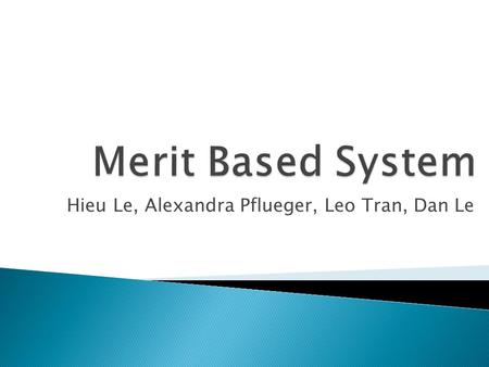 Hieu Le, Alexandra Pflueger, Leo Tran, Dan Le.  Better distribution of work force  More competitive in the global economy  Other countries have already.