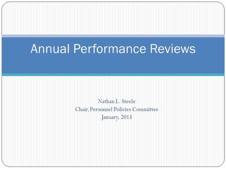 Nathan L. Steele Chair, Personnel Policies Committee January, 2015 Annual Performance Reviews.