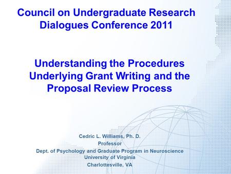 Cedric L. Williams, Ph. D. Professor Dept. of Psychology and Graduate Program in Neuroscience University of Virginia Charlottesville, VA Council on Undergraduate.