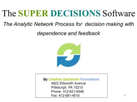 1 The Analytic Network Process for decision making with dependence and feedback The SUPER DECISIONS Software By Creative Decisions Foundation 4922 Ellsworth.