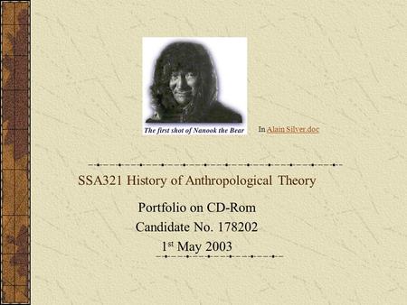 SSA321 History of Anthropological Theory Portfolio on CD-Rom Candidate No. 178202 1 st May 2003 In Alain Silver.docAlain Silver.doc.