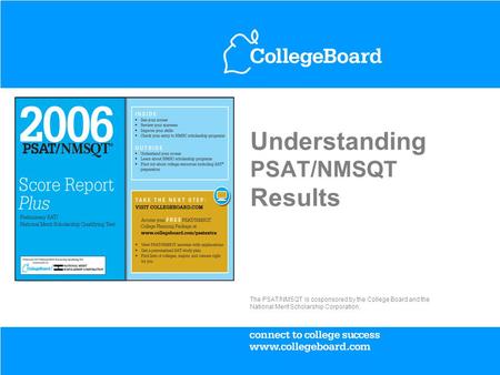 Understanding PSAT/NMSQT Results The PSAT/NMSQT is cosponsored by the College Board and the National Merit Scholarship Corporation.