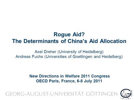 Rogue Aid? The Determinants of China’s Aid Allocation Axel Dreher (University of Heidelberg) Andreas Fuchs (Universities of Goettingen and Heidelberg)