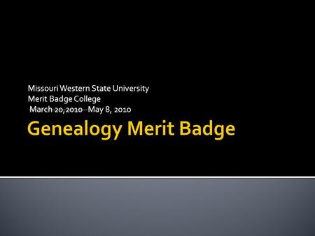 Missouri Western State University Merit Badge College March 20,2010 May 8, 2010.