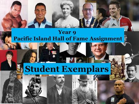 Year 9 Pacific Hall of Fame Student Exemplars Year 9 Pacific Island Hall of Fame Assignment Student Exemplars.