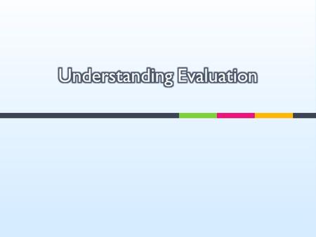  Systematic determination of the quality or value of something (Scriven, 1991)  What can we evaluate?  Projects, programs, or organizations  Personnel.