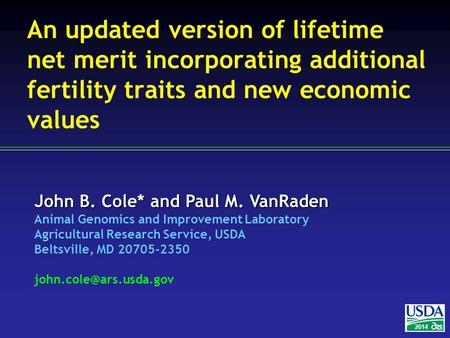 John B. Cole* and Paul M. VanRaden Animal Genomics and Improvement Laboratory Agricultural Research Service, USDA Beltsville, MD 20705-2350