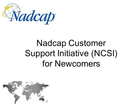 Nadcap Customer Support Initiative (NCSI) for Newcomers