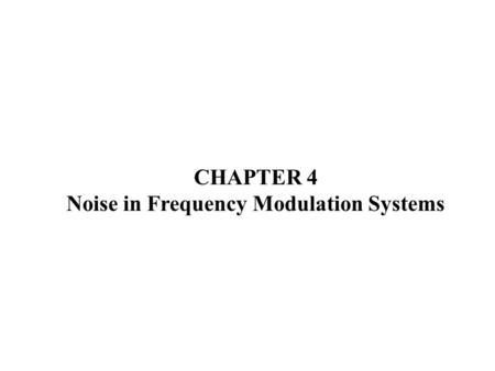 CHAPTER 4 Noise in Frequency Modulation Systems