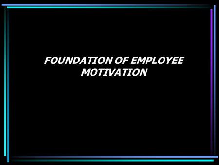 FOUNDATION OF EMPLOYEE MOTIVATION