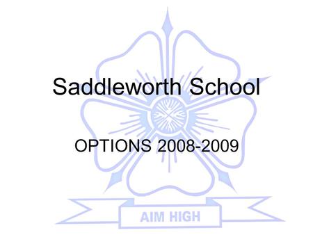 Saddleworth School OPTIONS 2008-2009. The Curriculum at Key Stage 4 Compulsory core subjects Optional subjects.