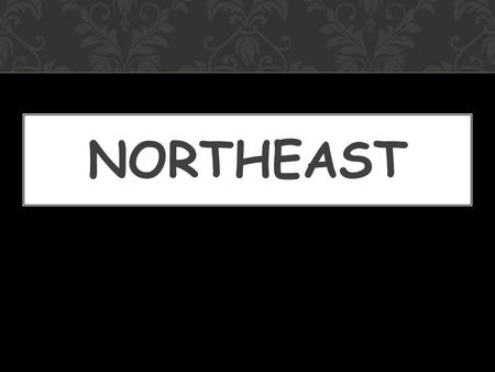 NORTHEAST. 1.List the governor of a Northeastern city. 2.List a professional sports team from the Northeastern region 3.Name a major current event that.