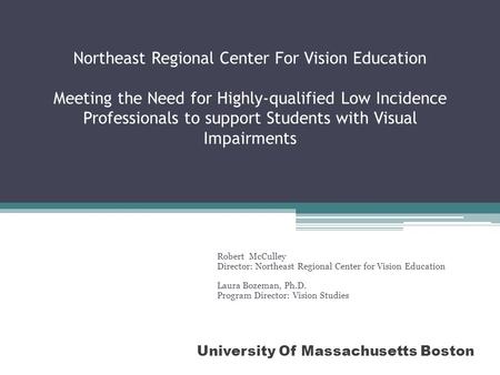 Northeast Regional Center For Vision Education Meeting the Need for Highly-qualified Low Incidence Professionals to support Students with Visual Impairments.