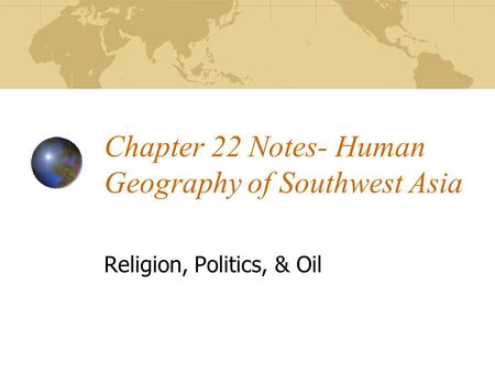 Chapter 22 Notes- Human Geography of Southwest Asia