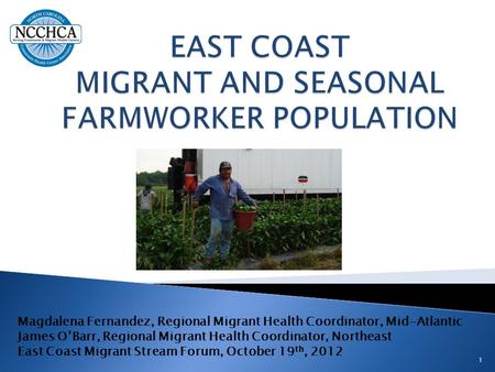 Magdalena Fernandez, Regional Migrant Health Coordinator, Mid-Atlantic James O’Barr, Regional Migrant Health Coordinator, Northeast East Coast Migrant.