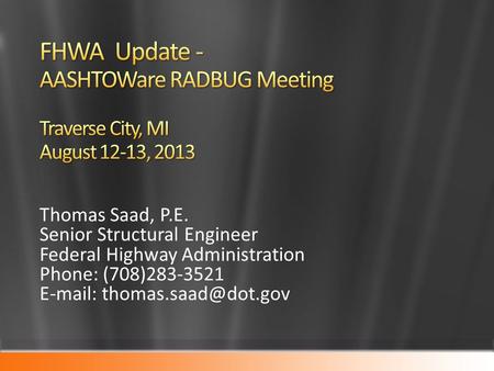 Thomas Saad, P.E. Senior Structural Engineer Federal Highway Administration Phone: (708)283-3521