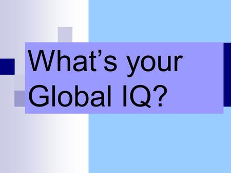 What’s your Global IQ?.   Boyle, M. and D. Holben. (2010) Community Nutrition.