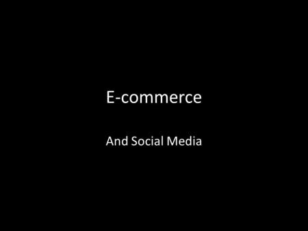 E-commerce And Social Media. Business Models Business models are plans, activities, processes designed to result in profit 8 key elements 1.Value proposition.