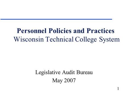 1 Personnel Policies and Practices Wisconsin Technical College System Legislative Audit Bureau May 2007.