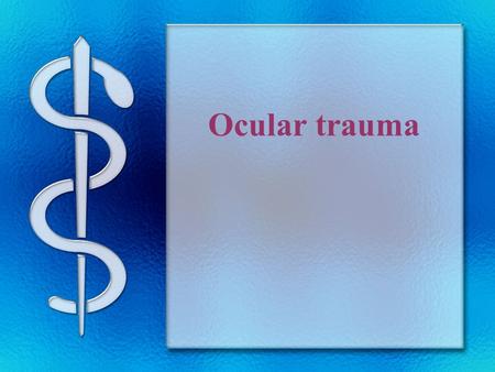 Ocular trauma. Outline ocular trauma Ⅰ. mechanical factors Ⅱ. physical factors Ⅲ. chemical factors.