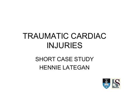 TRAUMATIC CARDIAC INJURIES SHORT CASE STUDY HENNIE LATEGAN.