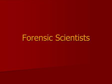 Forensic Scientists. Criminalist (CSI) Analyzes, compares, identifies, & interprets physical evidence at crime scenes.