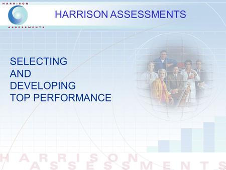 SELECTING AND DEVELOPING TOP PERFORMANCE HARRISON ASSESSMENTS.