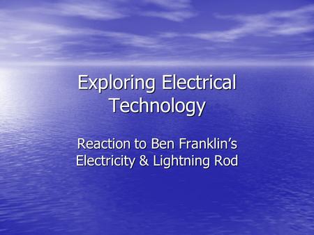 Exploring Electrical Technology Reaction to Ben Franklin’s Electricity & Lightning Rod.