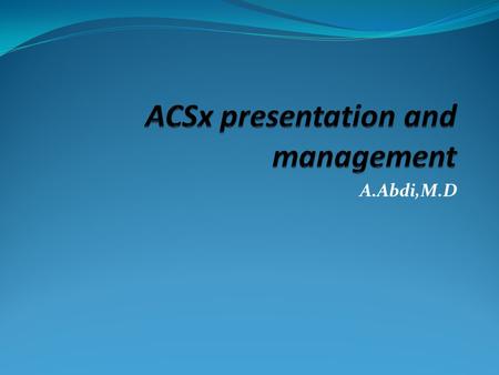 A.Abdi,M.D. Initial Diagnosis Symptoms ECG Cardiac Biomarkers.