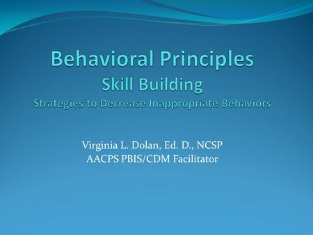 Virginia L. Dolan, Ed. D., NCSP AACPS PBIS/CDM Facilitator.