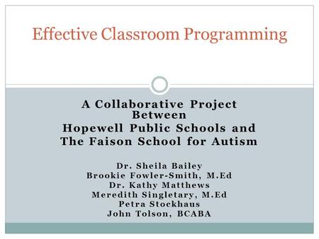 A Collaborative Project Between Hopewell Public Schools and The Faison School for Autism Dr. Sheila Bailey Brookie Fowler-Smith, M.Ed Dr. Kathy Matthews.