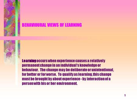 BEHAVIOURAL VIEWS OF LEARNING