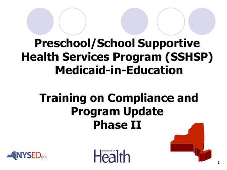 1 Preschool/School Supportive Health Services Program (SSHSP) Medicaid-in-Education Training on Compliance and Program Update Phase II.