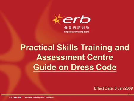 1 Practical Skills Training and Assessment Centre Guide on Dress Code Effect Date: 8 Jan 2009.