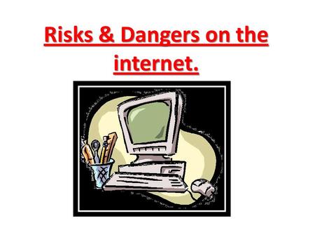 Risks & Dangers on the internet.. We will introduce you to the harm the internet could cause. - Sharing and posting personal information – By Chloé &