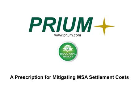 A Prescription for Mitigating MSA Settlement Costs www.prium.com.