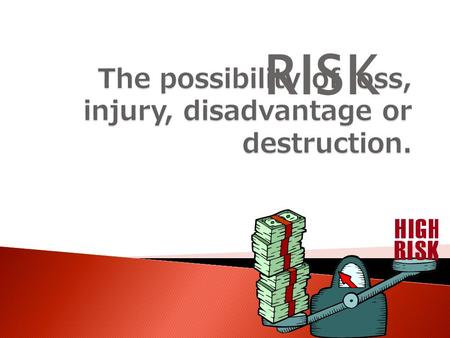 RISK.  Types of Risk  Risk Reduction ◦ Testimonials ◦ Integrity Measurements ◦ Implementation.