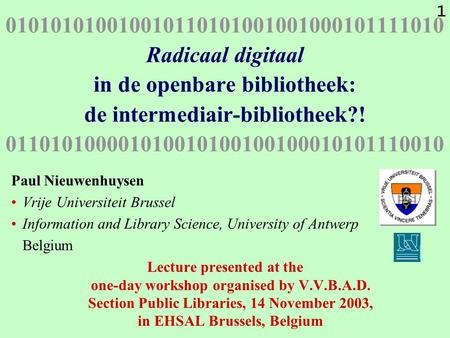 1 010101010010010110101001001000101111010 Radicaal digitaal in de openbare bibliotheek: de intermediair-bibliotheek?! 011010100001010010100100100010101110010.