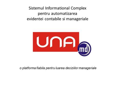 Sistemul Informational Complex pentru automatizarea evidentei contabile si manageriale o platforma fiabila pentru luarea deciziilor manageriale.