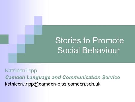 Stories to Promote Social Behaviour KathleenTripp Camden Language and Communication Service