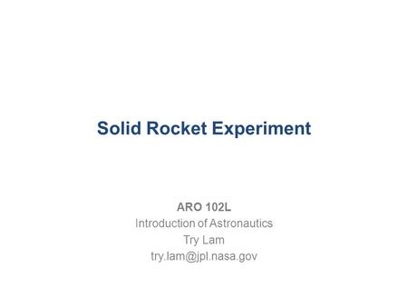 Solid Rocket Experiment ARO 102L Introduction of Astronautics Try Lam