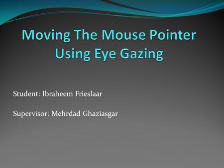 Student: Ibraheem Frieslaar Supervisor: Mehrdad Ghaziasgar.