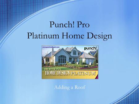 Punch! Pro Platinum Home Design Adding a Roof. Change the View First lets change the view of your plan so that your entire house is visible on the screen.