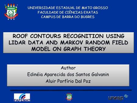 UNIVERSIDADE ESTADUAL DE MATO GROSSO FACULDADE DE CIÊNCIAS EXATAS CAMPUS DE BARRA DO BUGRES ROOF CONTOURS RECOGNITION USING LIDAR DATA AND MARKOV RANDOM.