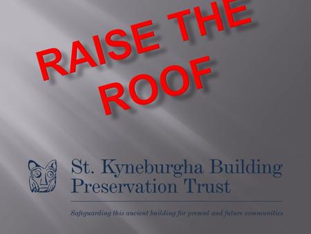 2015 Challenge £40,000 for Roof Replacement and Repairs = £32,000 Lady Chapel Roof Fund + £8,000 Roof Risk Fund.