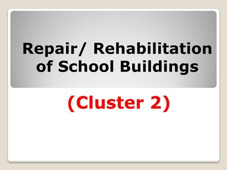 Repair/ Rehabilitation of School Buildings (Cluster 2)