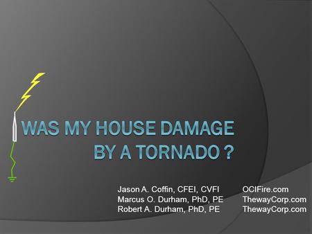 Jason A. Coffin, CFEI, CVFIOCIFire.com Marcus O. Durham, PhD, PEThewayCorp.com Robert A. Durham, PhD, PEThewayCorp.com.