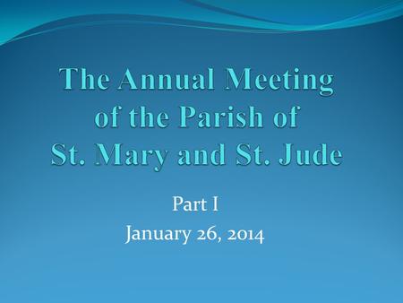 Part I January 26, 2014. Income Pledges $150,000 47% Offering $33,200 10% Total$183,200 57% Endowment $75,452 24% Other funds $48,542 15% Total$123,994.