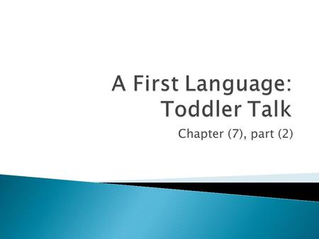 Chapter (7), part (2).  Intentions in words. First words fulfill the intentions previously expressed through gestures and vocalization. Very different.